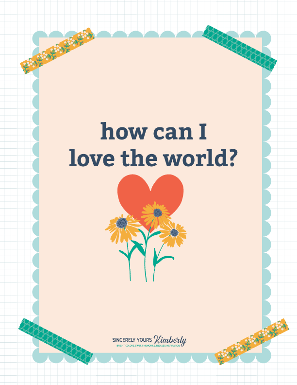how-can-I-love-the-world-Sincerely-Yours-Kimberly